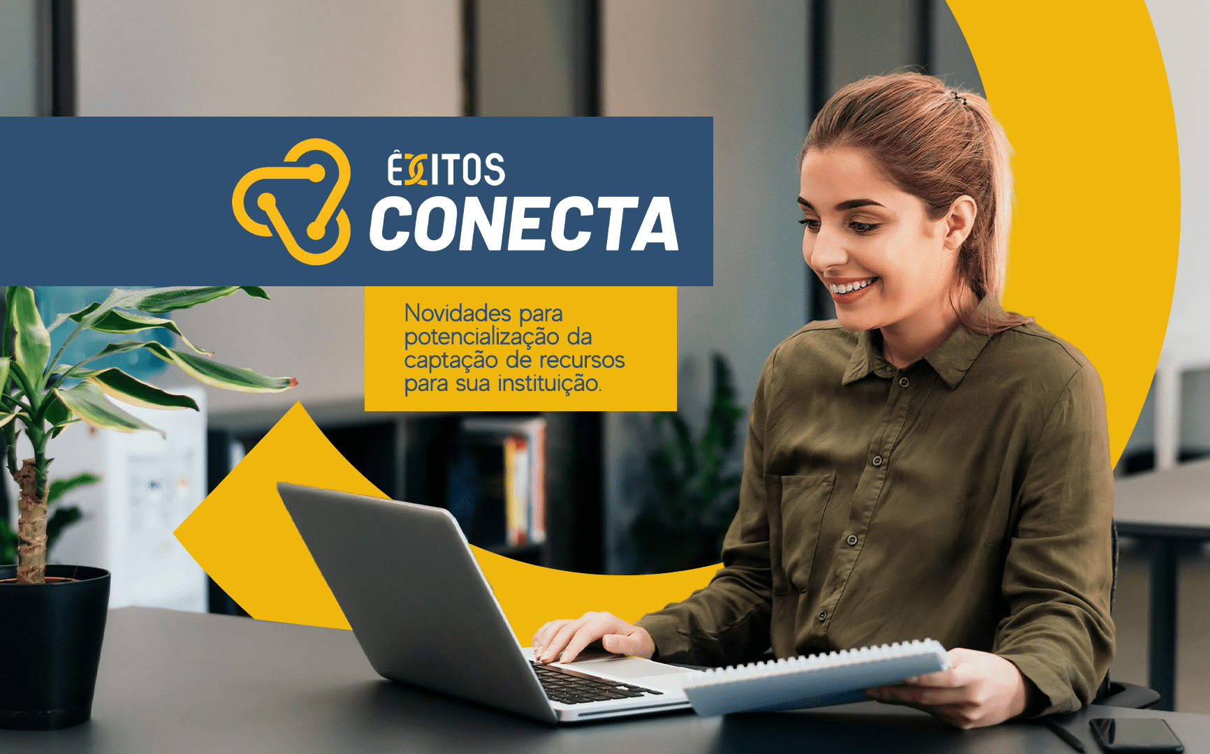 No momento, você está visualizando Êxitos Conecta: Novidades para potencialização da captação de recursos para sua instituição.