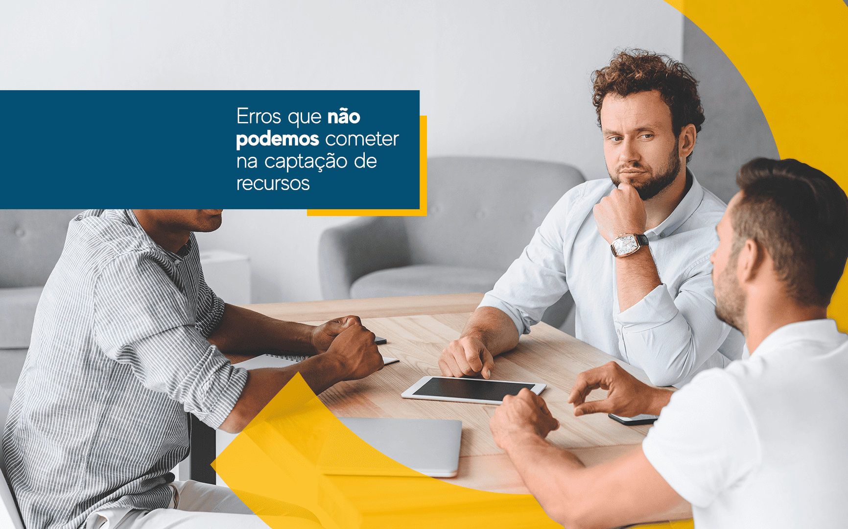 No momento, você está visualizando Erros que sua organização não pode cometer na captação.