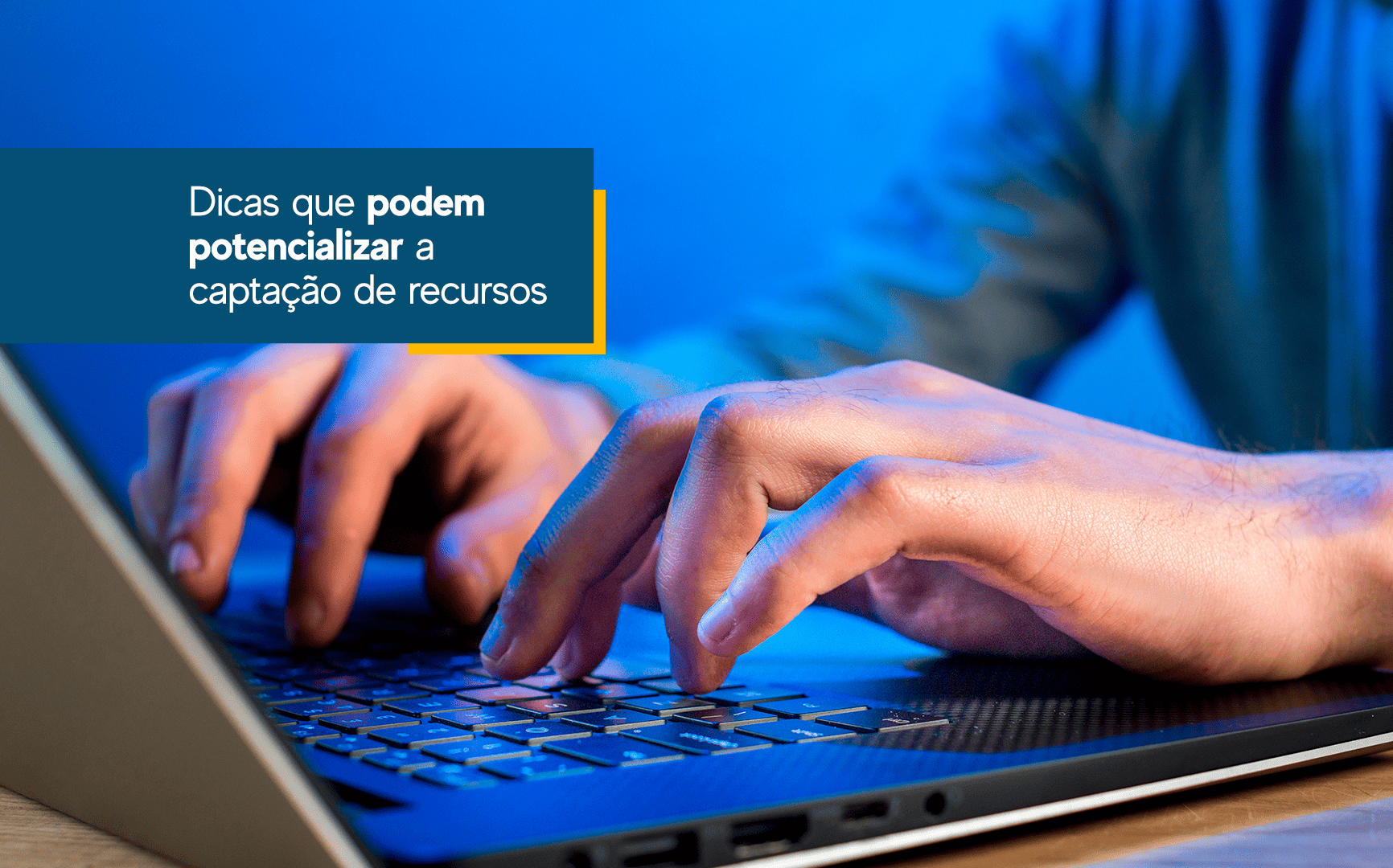 No momento, você está visualizando Dicas que podem potencializar a captação de recursos