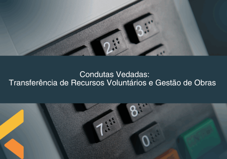 Leia mais sobre o artigo Condutas Vedadas: Transferência de Recursos Voluntários e Gestão de Obras