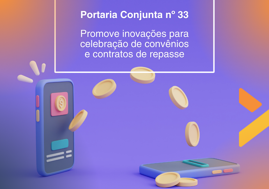 No momento, você está visualizando Portaria Conjunta n° 33 promove inovações para celebração de  convênios e contratos de repasse