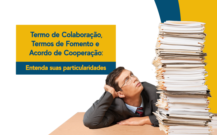 No momento, você está visualizando Termo de Colaboração, Termos de Fomento e Acordo de Cooperação: Entenda as suas particularidades.